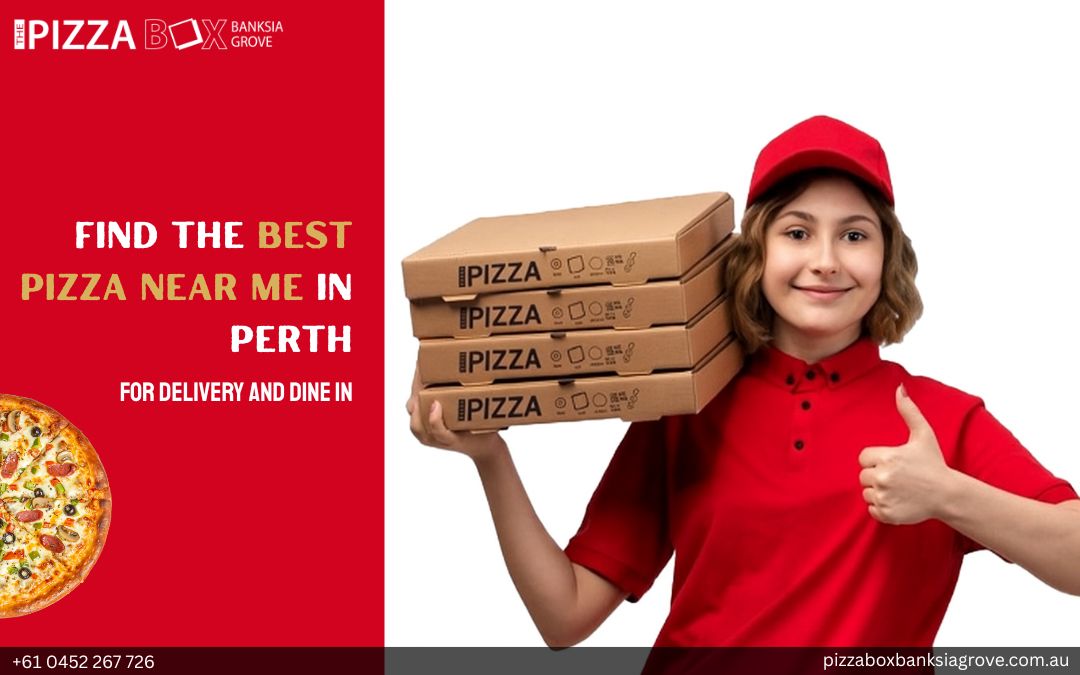 Find the Best Pizza Near Me in Perth for Delivery and Dine In